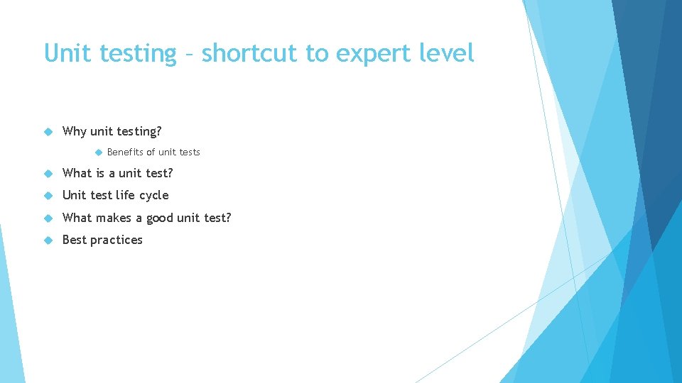 Unit testing – shortcut to expert level Why unit testing? Benefits of unit tests