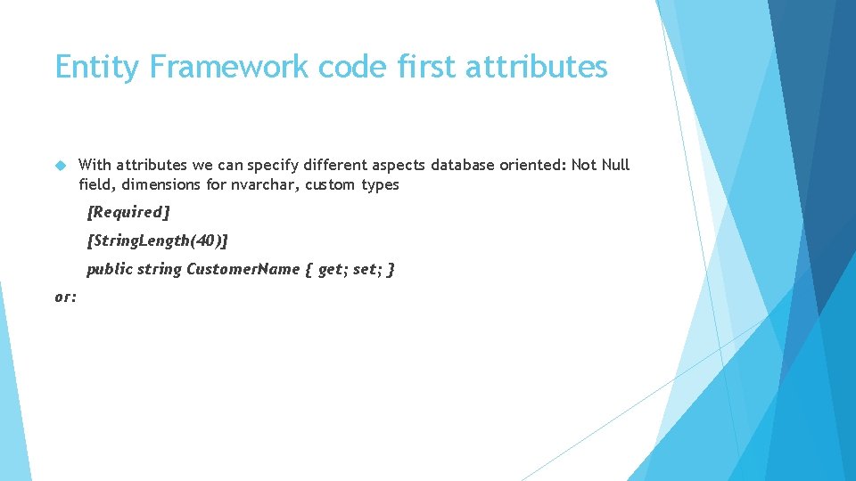 Entity Framework code first attributes With attributes we can specify different aspects database oriented: