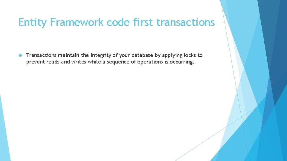 Entity Framework code first transactions Transactions maintain the integrity of your database by applying