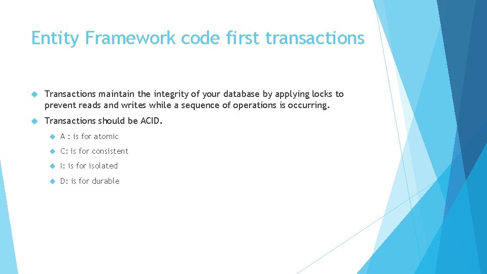 Entity Framework code first transactions Transactions maintain the integrity of your database by applying