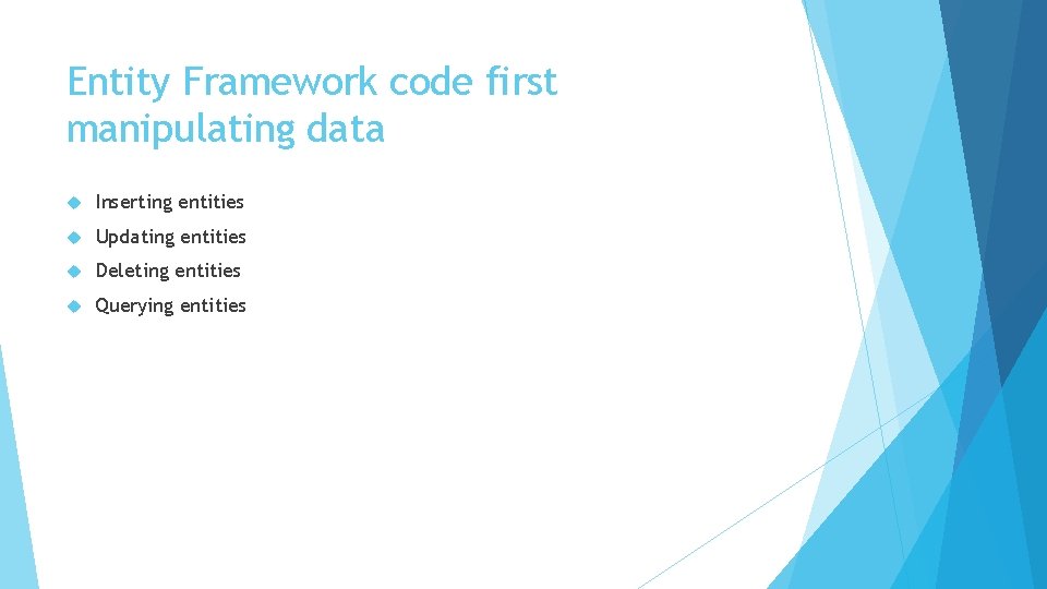 Entity Framework code first manipulating data Inserting entities Updating entities Deleting entities Querying entities