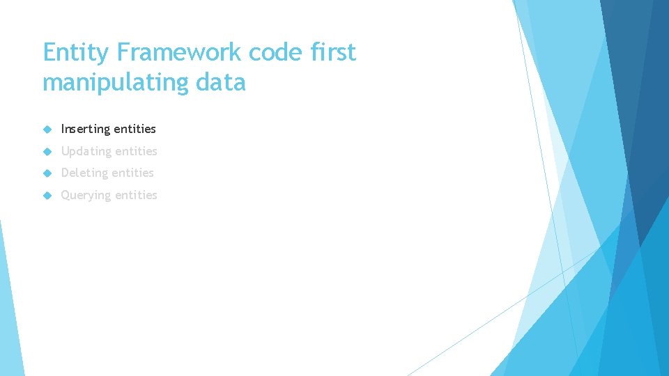 Entity Framework code first manipulating data Inserting entities Updating entities Deleting entities Querying entities