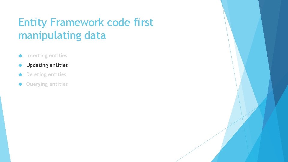 Entity Framework code first manipulating data Inserting entities Updating entities Deleting entities Querying entities