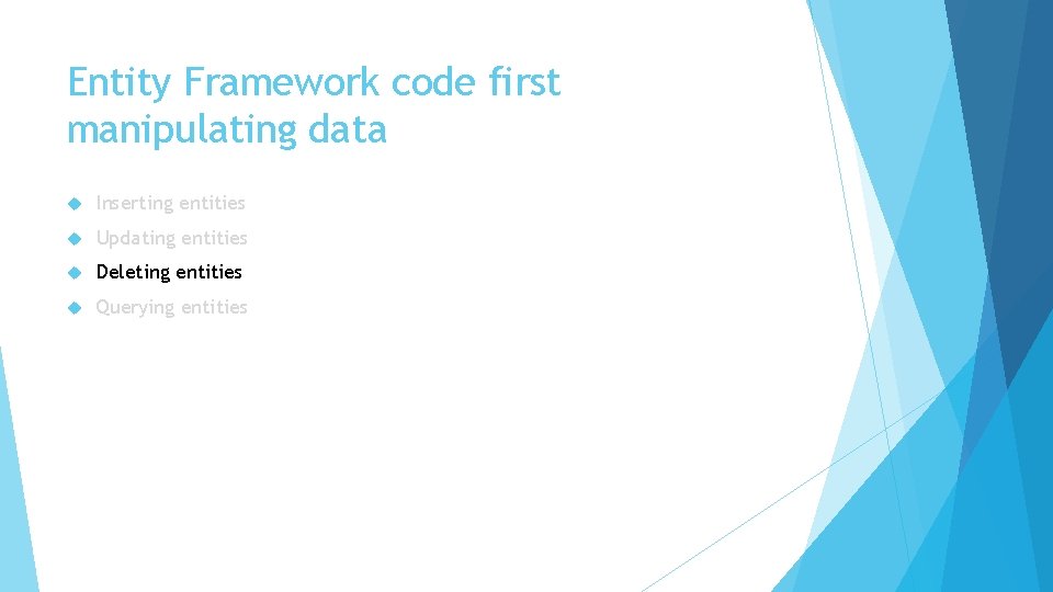 Entity Framework code first manipulating data Inserting entities Updating entities Deleting entities Querying entities