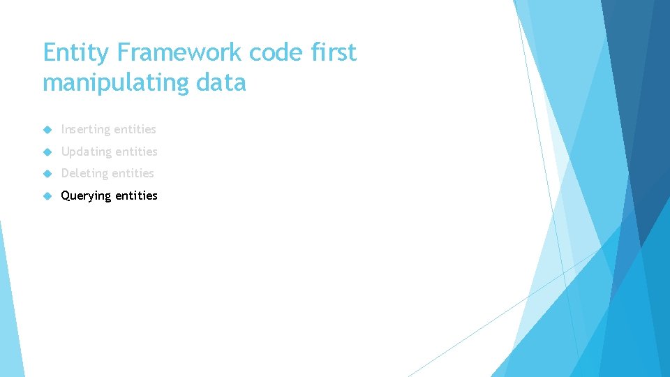 Entity Framework code first manipulating data Inserting entities Updating entities Deleting entities Querying entities