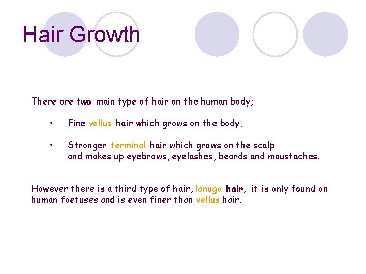 Hair Growth There are two main type of hair on the human body; •