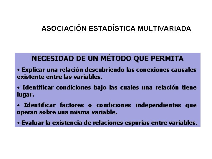 ASOCIACIÓN ESTADÍSTICA MULTIVARIADA NECESIDAD DE UN MÉTODO QUE PERMITA • Explicar una relación descubriendo