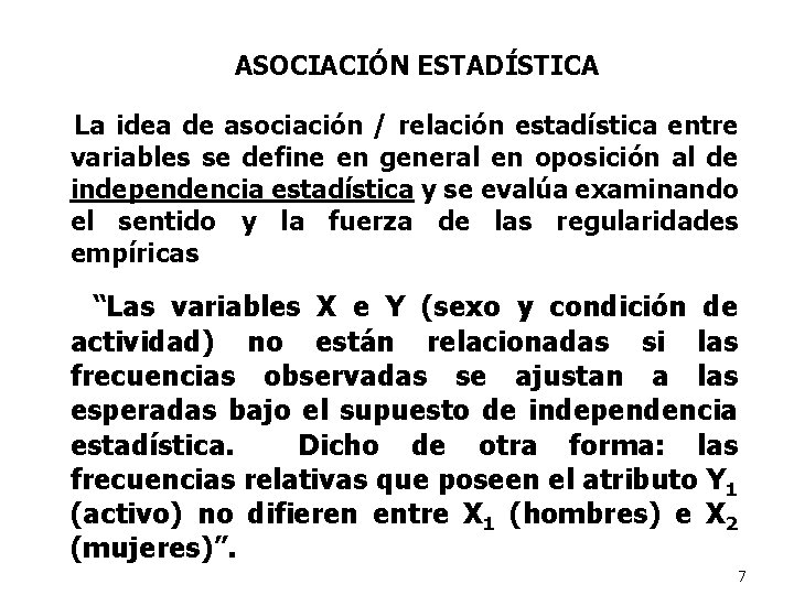 ASOCIACIÓN ESTADÍSTICA La idea de asociación / relación estadística entre variables se define en