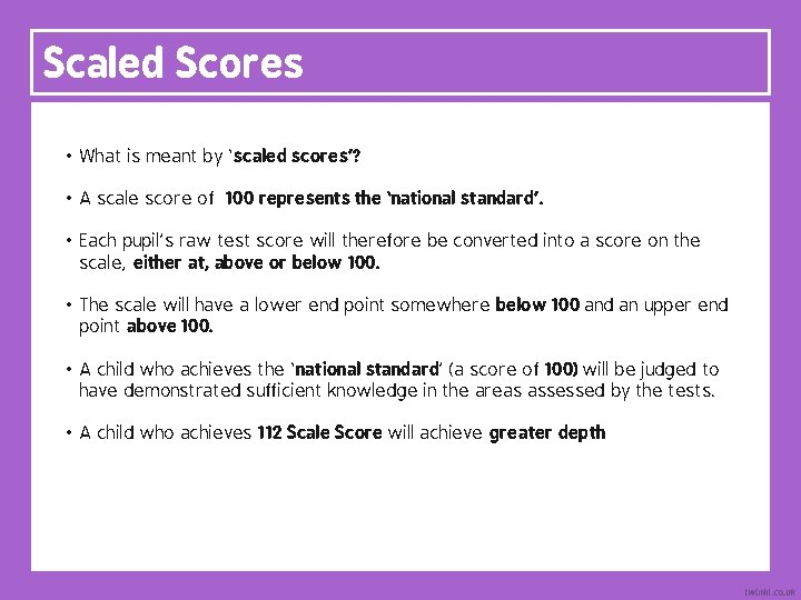 Scaled Scores • What is meant by ‘scaled scores’? • A scale score of