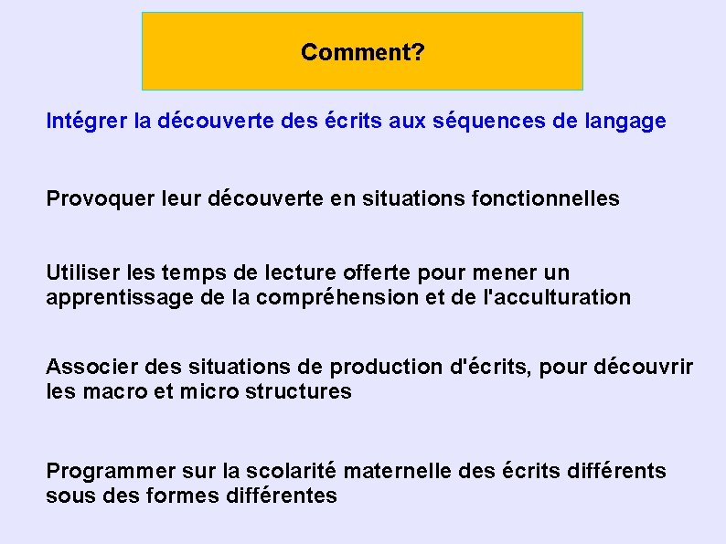 Comment? Intégrer la découverte des écrits aux séquences de langage Provoquer leur découverte en