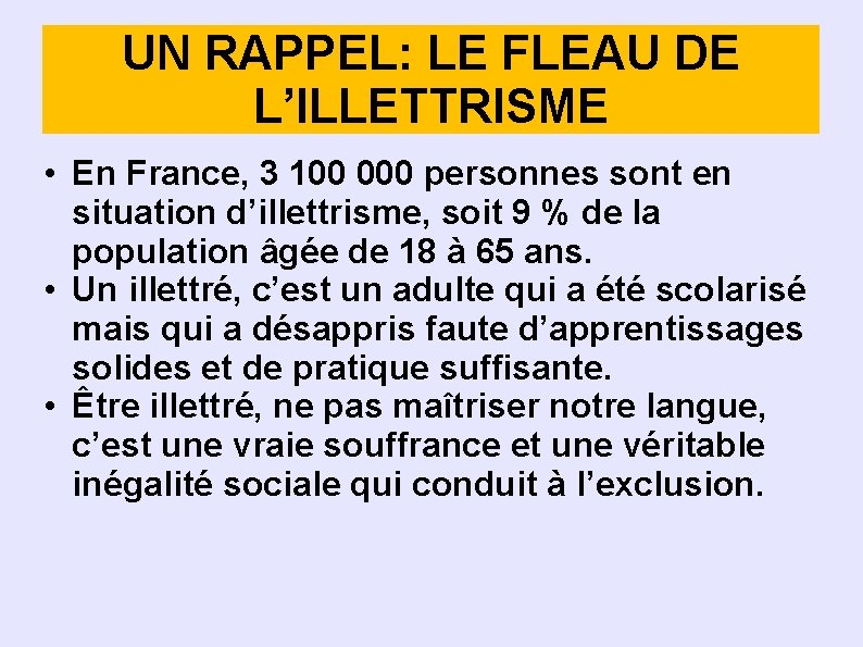 UN RAPPEL: LE FLEAU DE L’ILLETTRISME • En France, 3 100 000 personnes sont