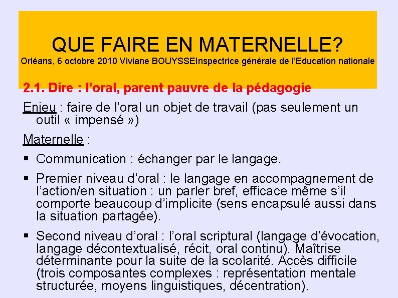 QUE FAIRE EN MATERNELLE? Orléans, 6 octobre 2010 Viviane BOUYSSEInspectrice générale de l’Education nationale