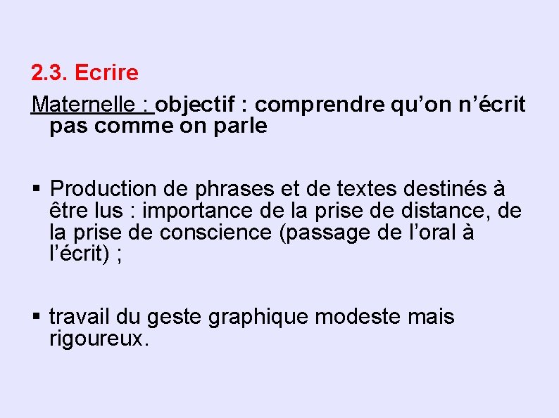 2. 3. Ecrire Maternelle : objectif : comprendre qu’on n’écrit pas comme on parle