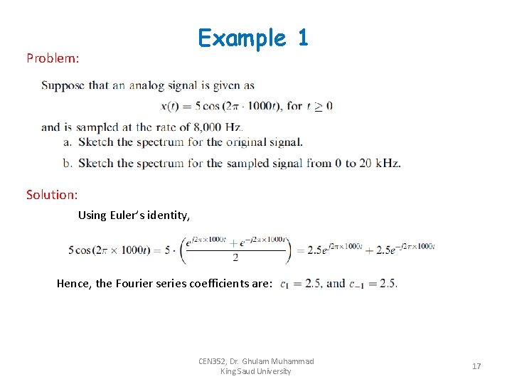 Problem: Example 1 Solution: Using Euler’s identity, Hence, the Fourier series coefficients are: CEN Problem: Example 1 Solution: Using Euler’s identity, Hence, the Fourier series coefficients are: CEN