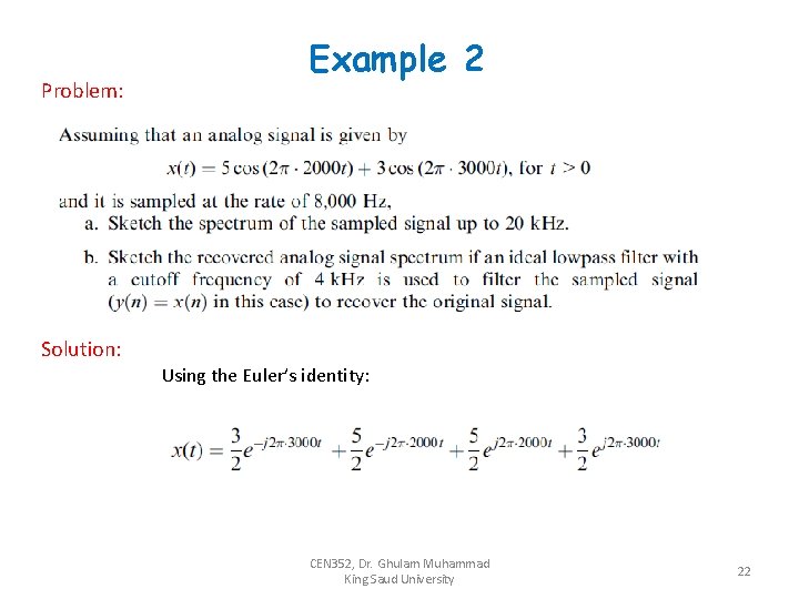 Problem: Example 2 Solution: Using the Euler’s identity: CEN 352, Dr. Ghulam Muhammad King