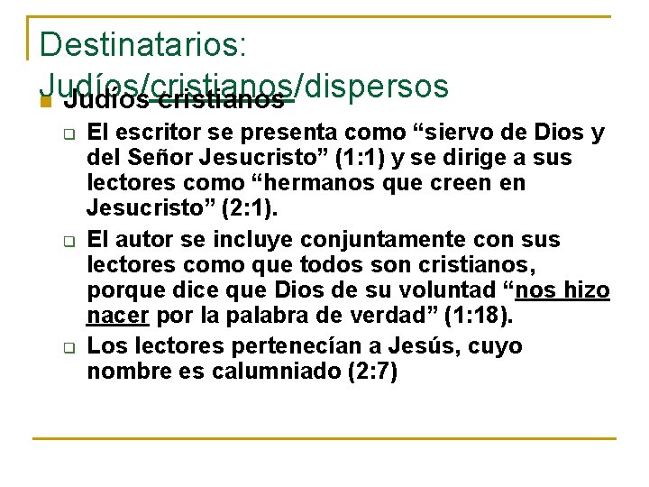 Destinatarios: Judíos/cristianos/dispersos n Judíos cristianos q q q El escritor se presenta como “siervo