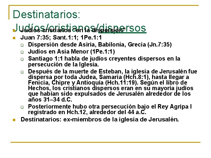 Destinatarios: Judíos/cristianos/dispersos Judíos cristianos “en la dispersión” n n n Juan 7: 35; Sant.