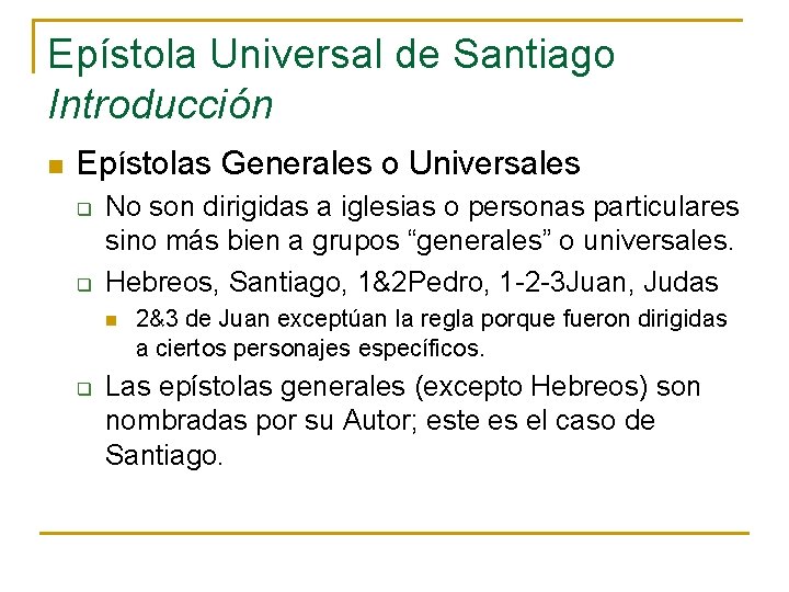 Epístola Universal de Santiago Introducción n Epístolas Generales o Universales q q No son