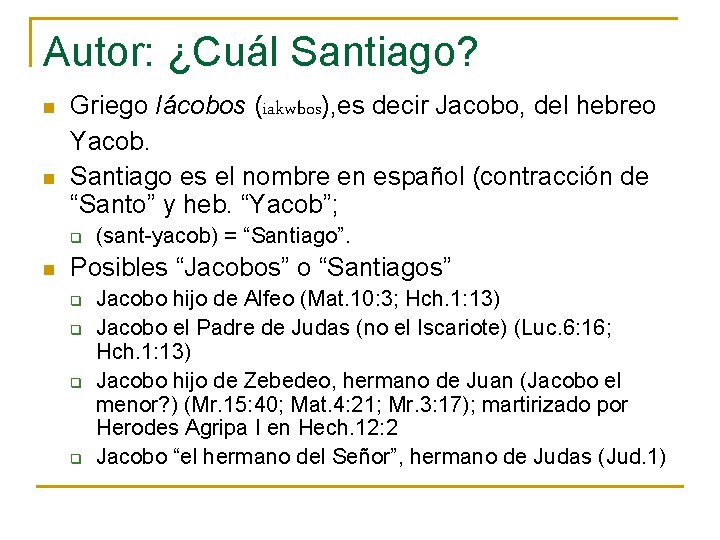 Autor: ¿Cuál Santiago? n n Griego Iácobos (iakwbos), es decir Jacobo, del hebreo Yacob.