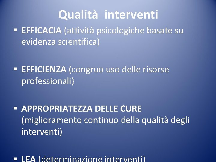 Qualità interventi § EFFICACIA (attività psicologiche basate su evidenza scientifica) § EFFICIENZA (congruo uso