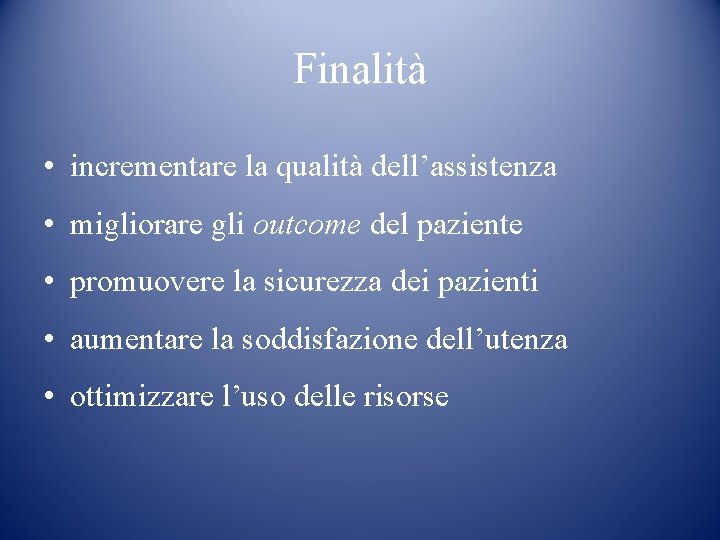 Finalità • incrementare la qualità dell’assistenza • migliorare gli outcome del paziente • promuovere