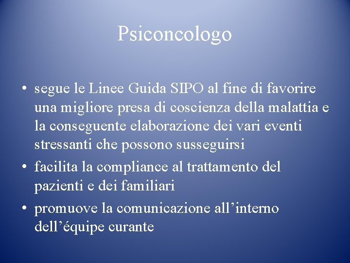 Psiconcologo • segue le Linee Guida SIPO al fine di favorire una migliore presa