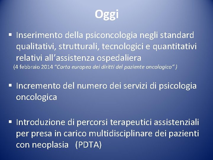 Oggi § Inserimento della psiconcologia negli standard qualitativi, strutturali, tecnologici e quantitativi relativi all’assistenza