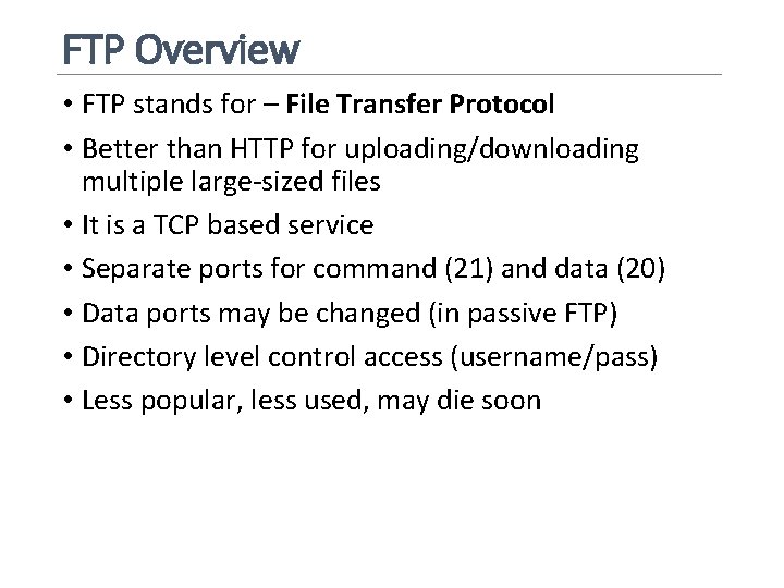 FTP Overview • FTP stands for – File Transfer Protocol • Better than HTTP