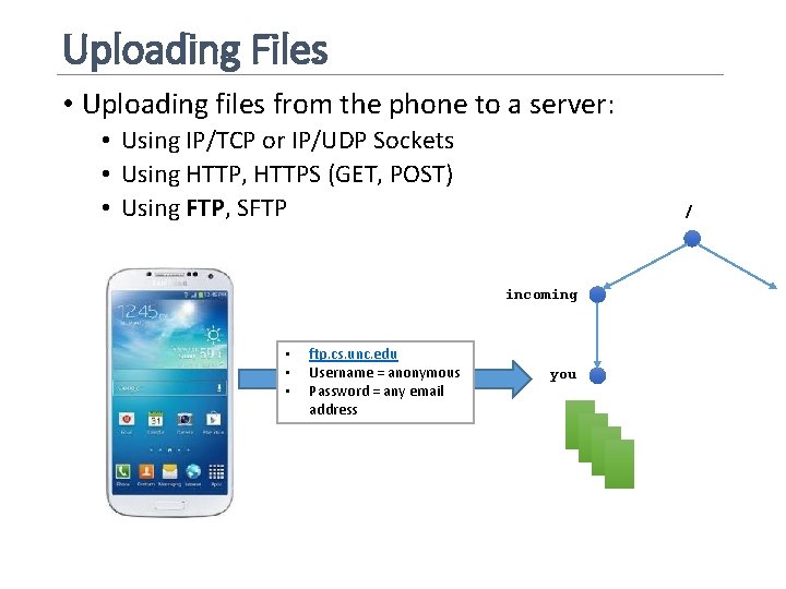 Uploading Files • Uploading files from the phone to a server: • Using IP/TCP