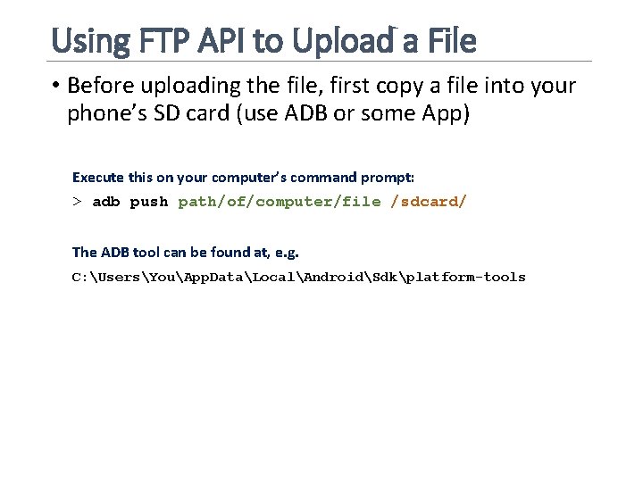 Using FTP API to Upload a File • Before uploading the file, first copy