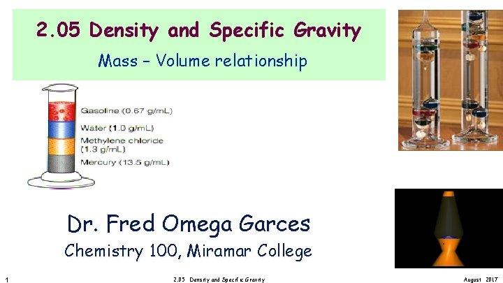 2. 05 Density and Specific Gravity Mass – Volume relationship Dr. Fred Omega Garces