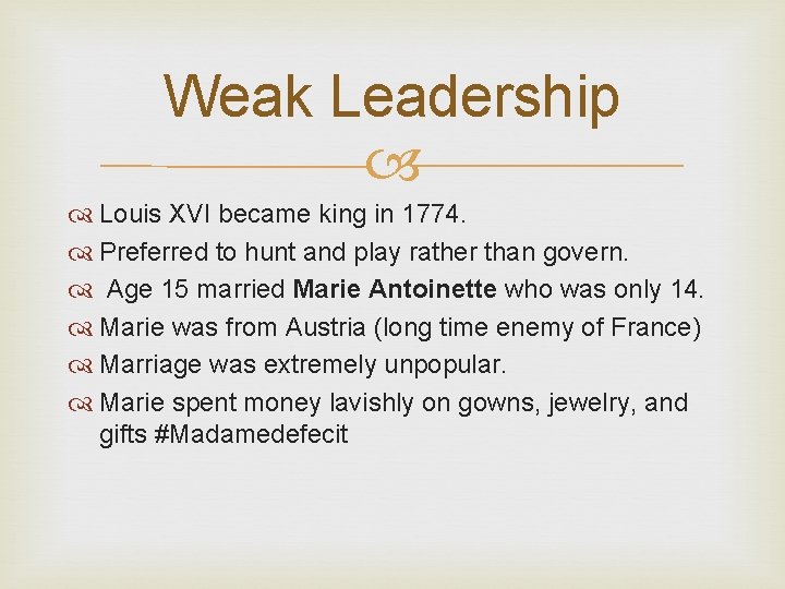 Weak Leadership Louis XVI became king in 1774. Preferred to hunt and play rather