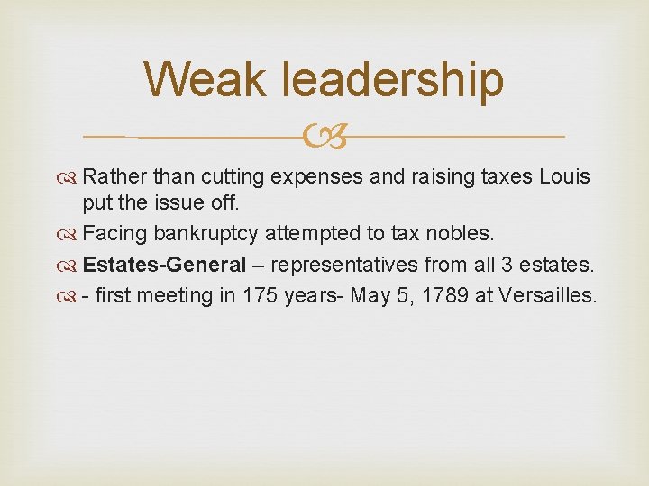 Weak leadership Rather than cutting expenses and raising taxes Louis put the issue off.