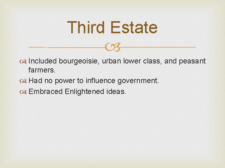 Third Estate Included bourgeoisie, urban lower class, and peasant farmers. Had no power to