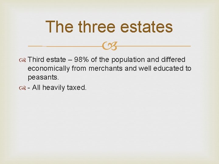 The three estates Third estate – 98% of the population and differed economically from