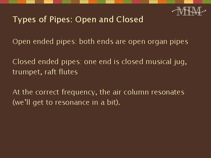 Types of Pipes: Open and Closed Open ended pipes: both ends are open organ