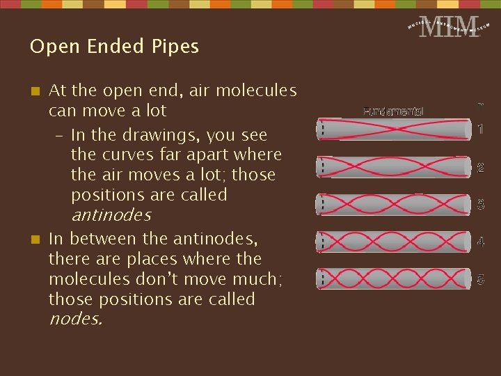 Open Ended Pipes n At the open end, air molecules can move a lot