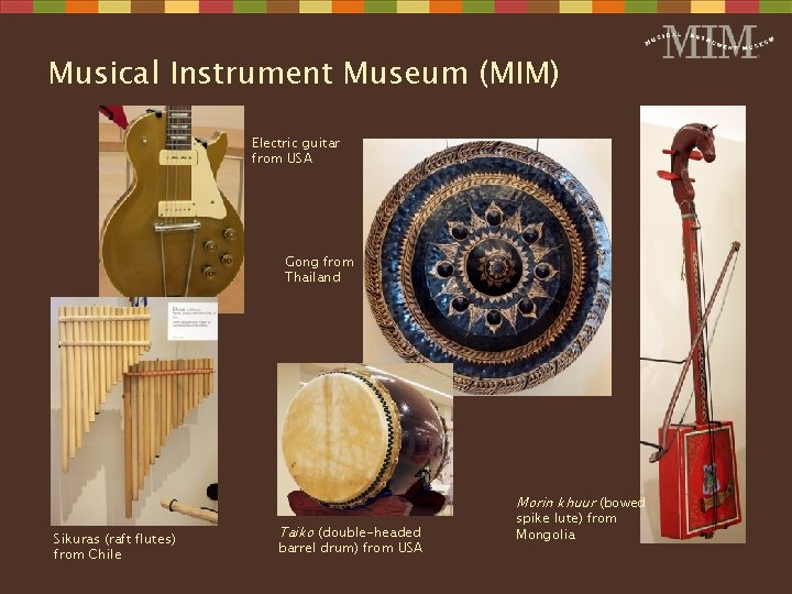 Musical Instrument Museum (MIM) Electric guitar from USA Gong from Thailand Morin khuur (bowed