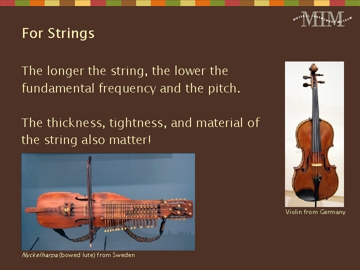 For Strings The longer the string, the lower the fundamental frequency and the pitch.