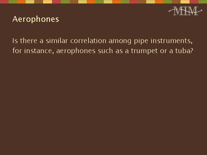 Aerophones Is there a similar correlation among pipe instruments, for instance, aerophones such as