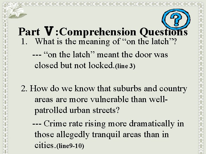 Part Ⅴ: Comprehension Questions 1. What is the meaning of “on the latch”? ---