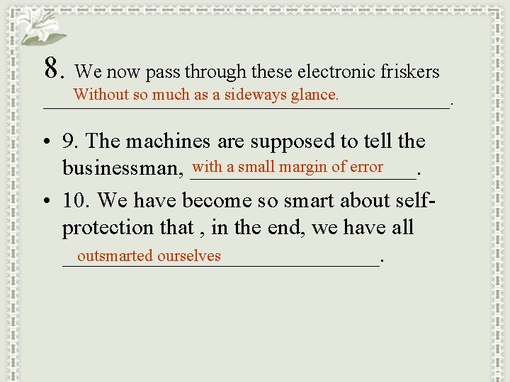 8. We now pass through these electronic friskers Without so much as a sideways