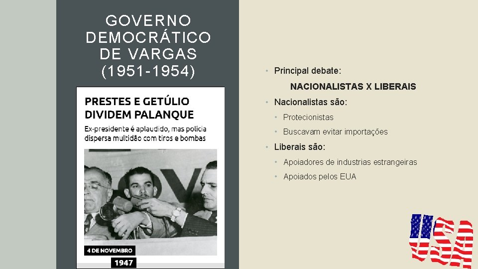 GOVERNO DEMOCRÁTICO DE VARGAS (1951 -1954) • Principal debate: NACIONALISTAS X LIBERAIS • Nacionalistas