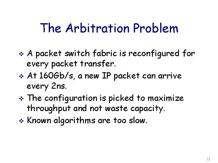 The Arbitration Problem A packet switch fabric is reconfigured for every packet transfer. v