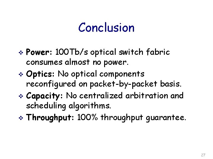 Conclusion Power: 100 Tb/s optical switch fabric consumes almost no power. v Optics: No