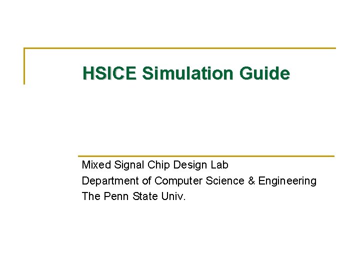 HSICE Simulation Guide Mixed Signal Chip Design Lab Department of Computer Science & Engineering