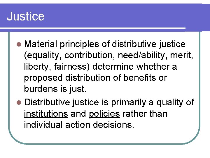 Justice l Material principles of distributive justice (equality, contribution, need/ability, merit, liberty, fairness) determine