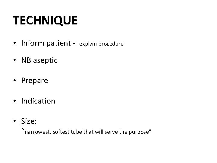 TECHNIQUE • Inform patient - explain procedure • NB aseptic • Prepare • Indication TECHNIQUE • Inform patient - explain procedure • NB aseptic • Prepare • Indication