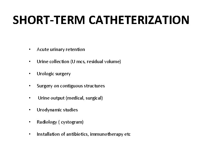 SHORT-TERM CATHETERIZATION • Acute urinary retention • Urine collection (U mcs, residual volume) • SHORT-TERM CATHETERIZATION • Acute urinary retention • Urine collection (U mcs, residual volume) •