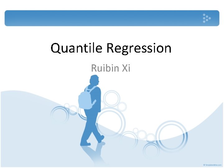 Quantile Regression Ruibin Xi 